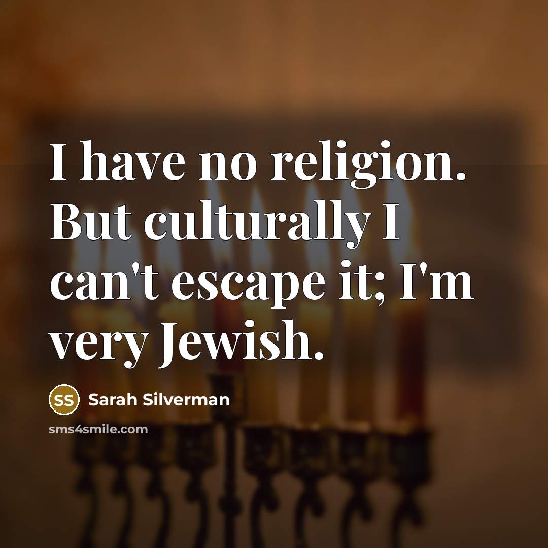 “I have no religion. But culturally I can't escape it;…” quote by Sarah Silverman