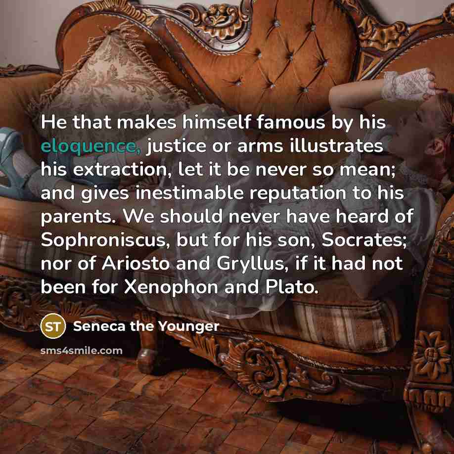 “He that makes himself famous by his eloquence, justice or…” quote by Seneca the Younger