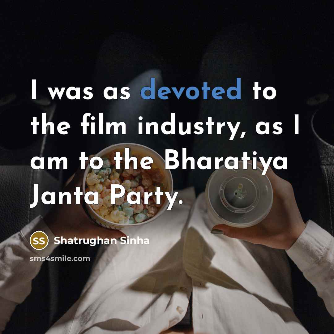 “I was as devoted to the film industry, as I…” quote by Shatrughan Sinha