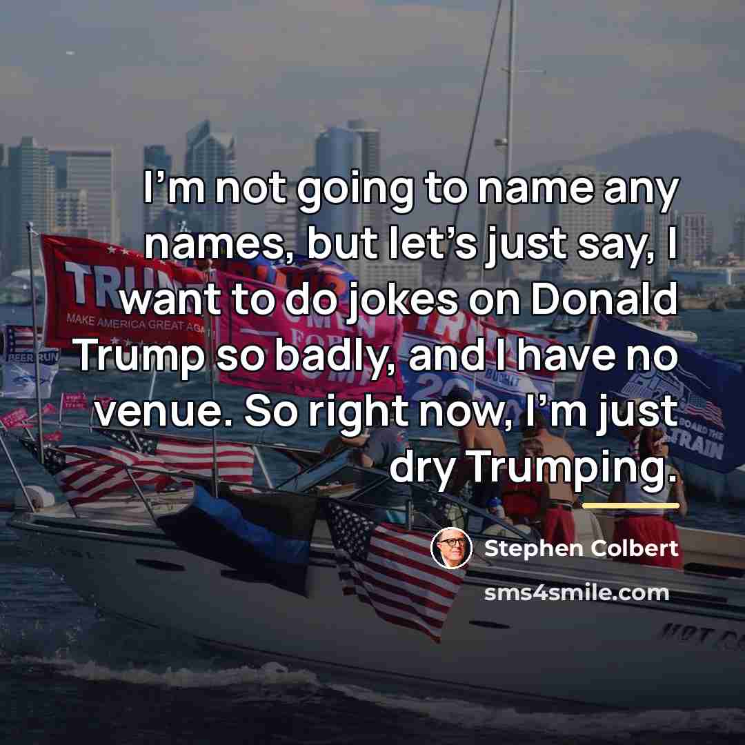 “I'm not going to name any names, but let's just…” quote by Stephen Colbert