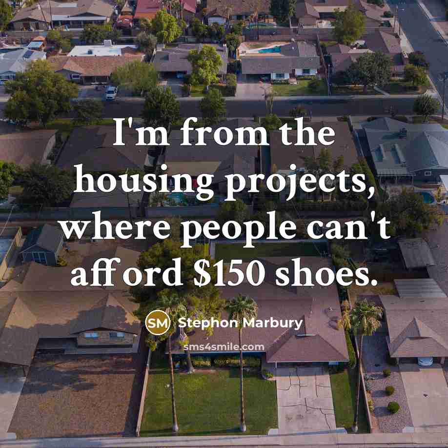 “I'm from the housing projects, where people can't afford $150…” quote by Stephon Marbury