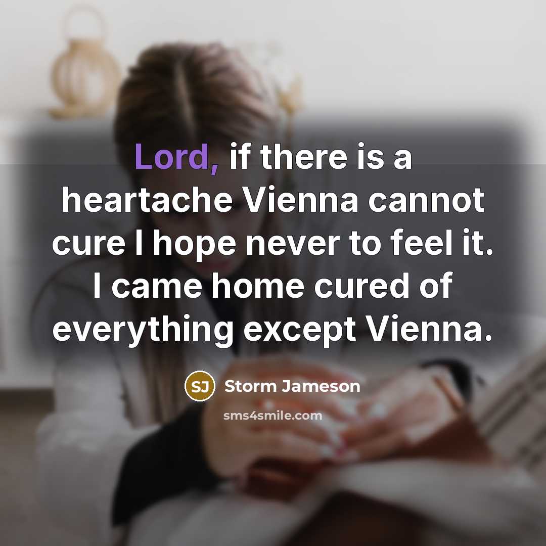 “Lord, if there is a heartache Vienna cannot cure I…” quote by Storm Jameson