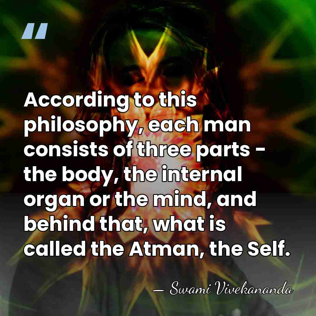 According to this philosophy, each man consists of three parts - the&hellip; - Swami Vivekananda