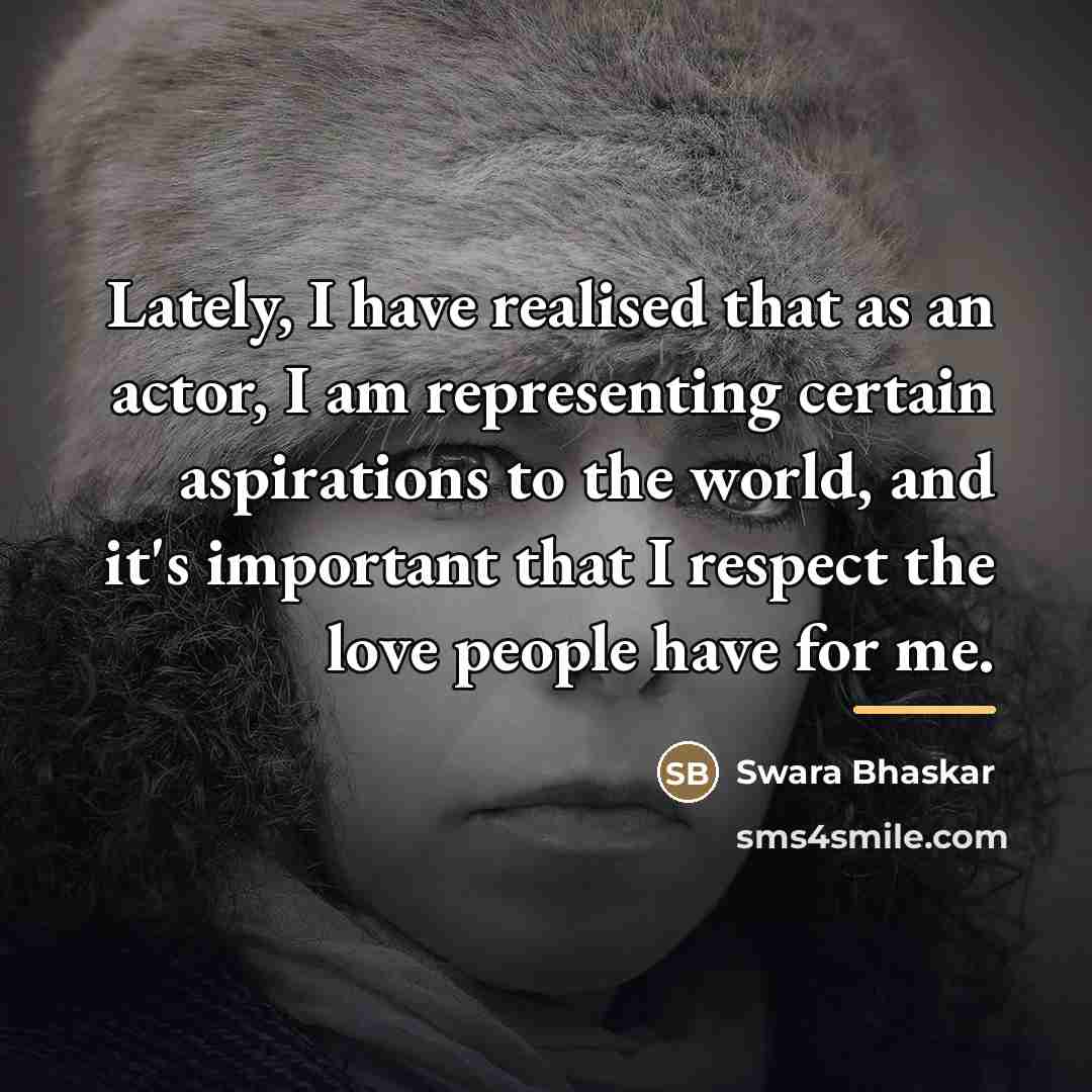 “Lately, I have realised that as an actor, I am…” quote by Swara Bhaskar