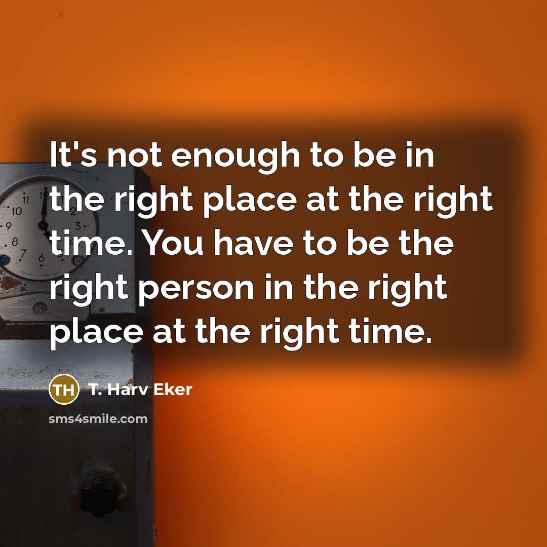 “It's not enough to be in the right place at…” quote by T. Harv Eker