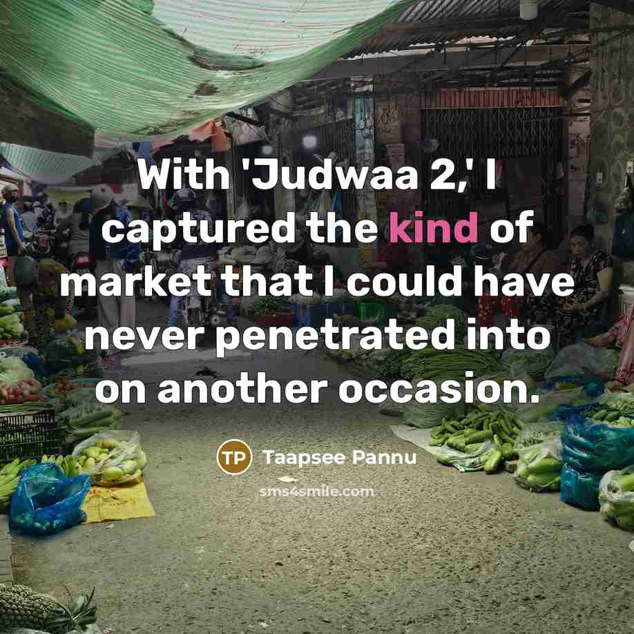 “With 'Judwaa 2,' I captured the kind of market that…” quote by Taapsee Pannu