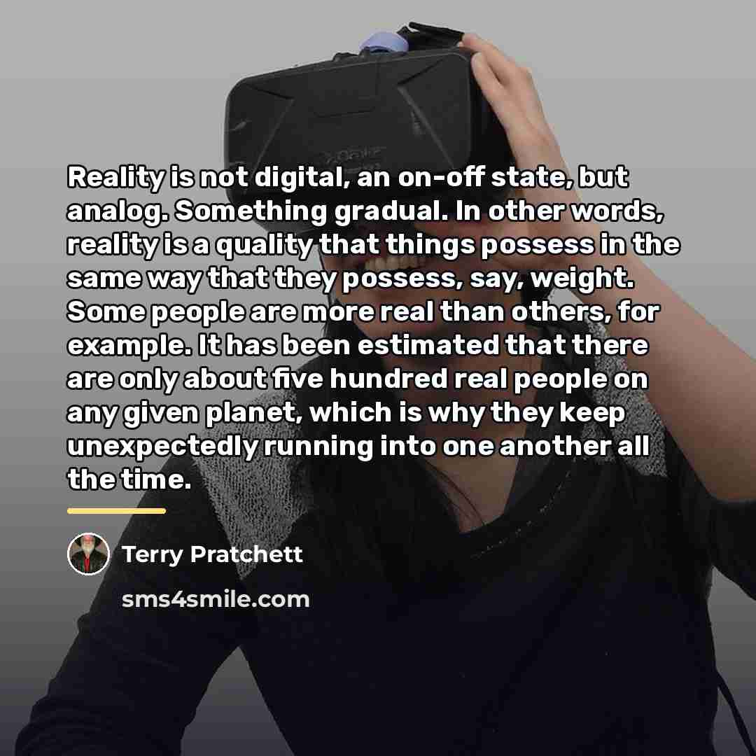 “Reality is not digital, an on-off state, but analog. Something…” quote by Terry Pratchett