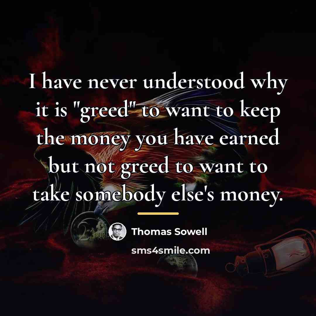 “I have never understood why it is "greed" to want…” quote by Thomas Sowell