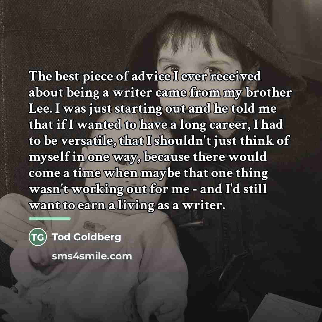 “The best piece of advice I ever received about being…” quote by Tod Goldberg