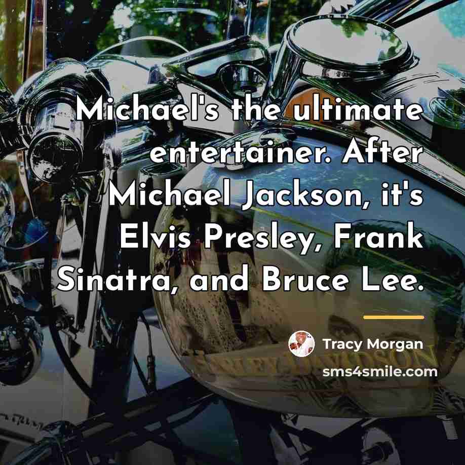 “Michael's the ultimate entertainer. After Michael Jackson, it's Elvis Presley,…” quote by Tracy Morgan