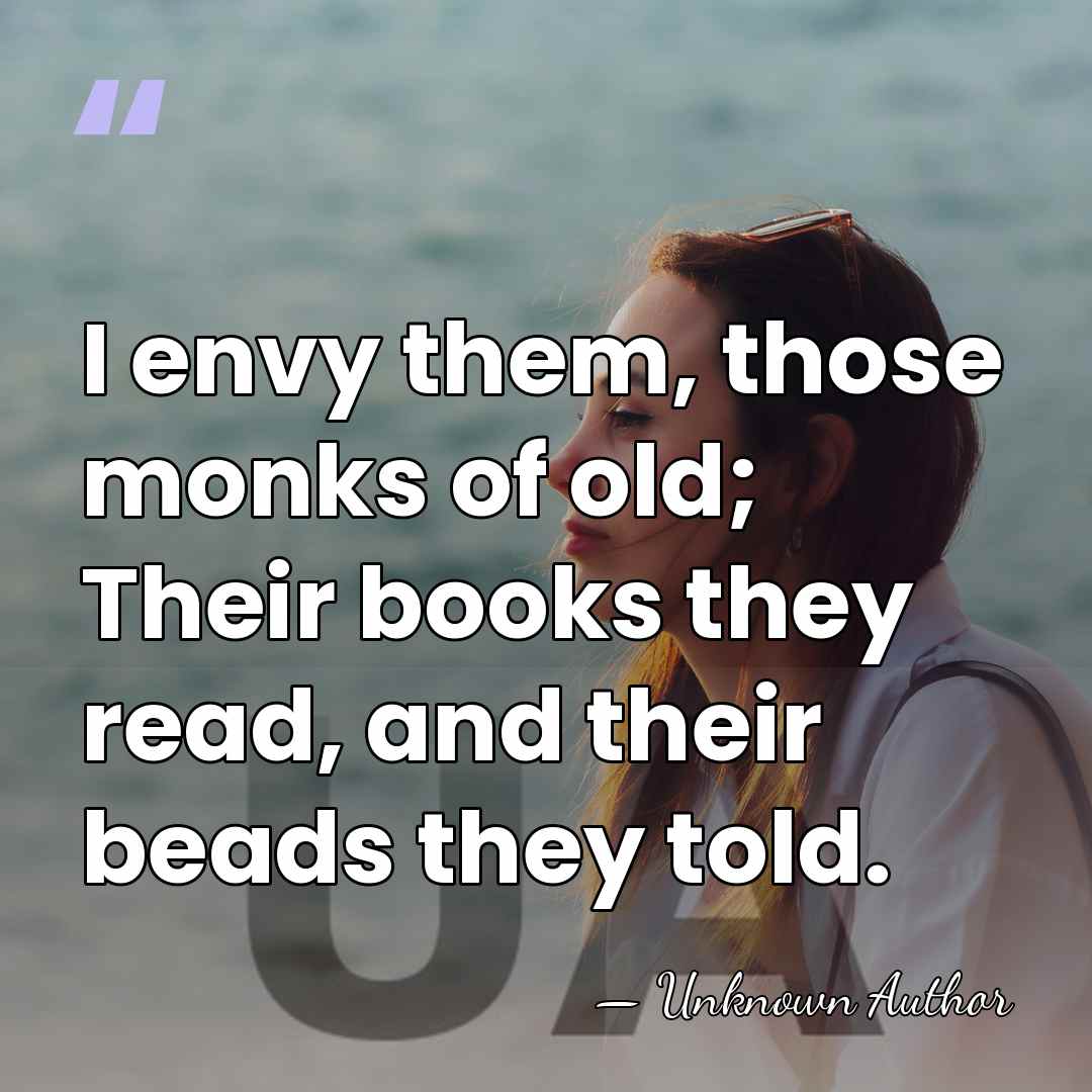 I envy them, those monks of old; Their books they read, and&hellip; - George Payne Rainsford James