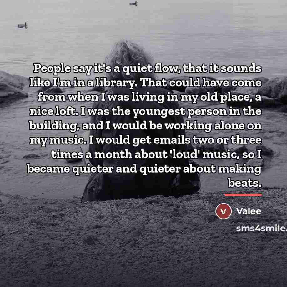 “People say it's a quiet flow, that it sounds like…” quote by Valee
