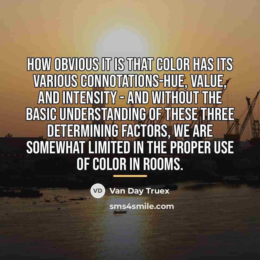 “How obvious it is that color has its various connotations-hue,…” quote by Van Day Truex