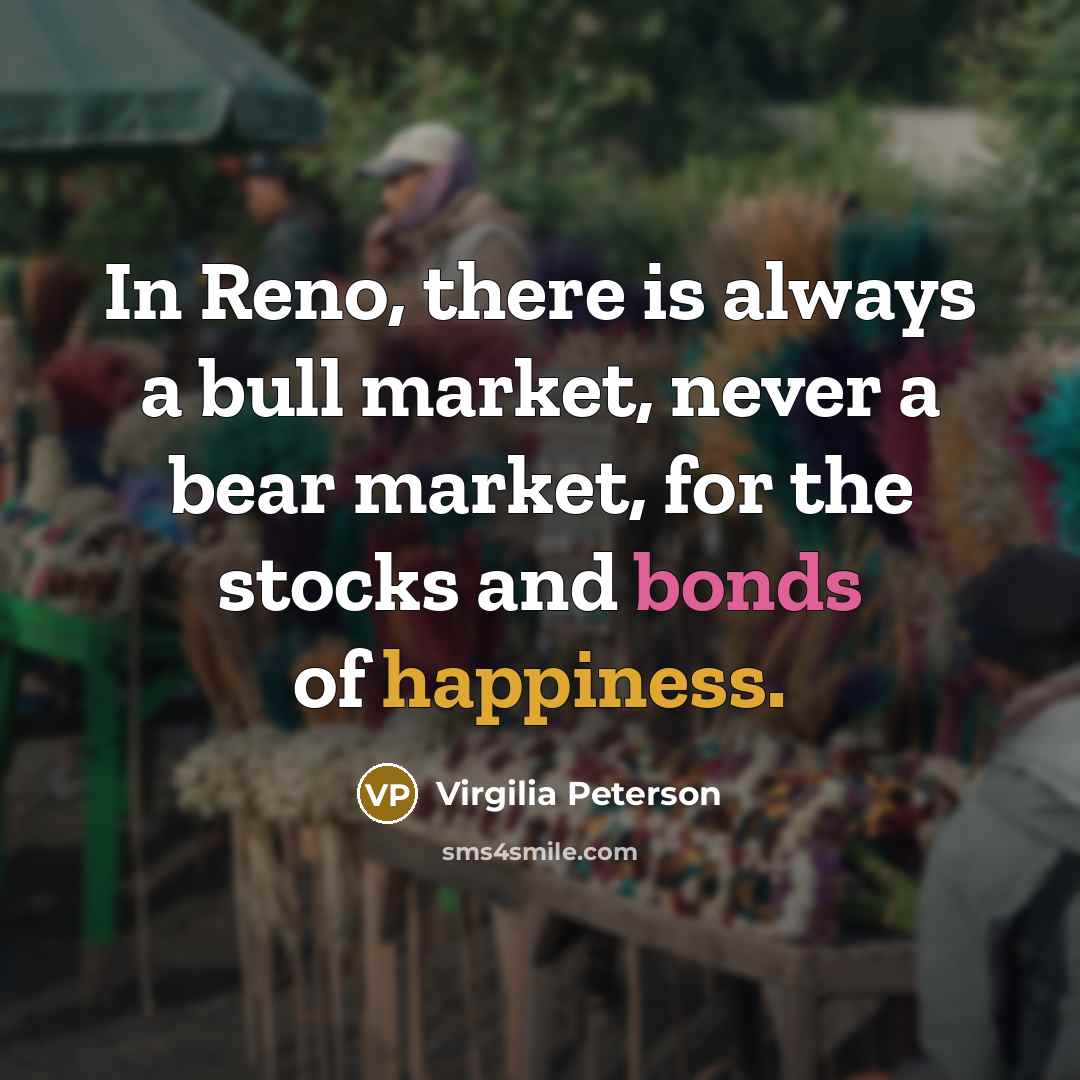 “In Reno, there is always a bull market, never a…” quote by Virgilia Peterson