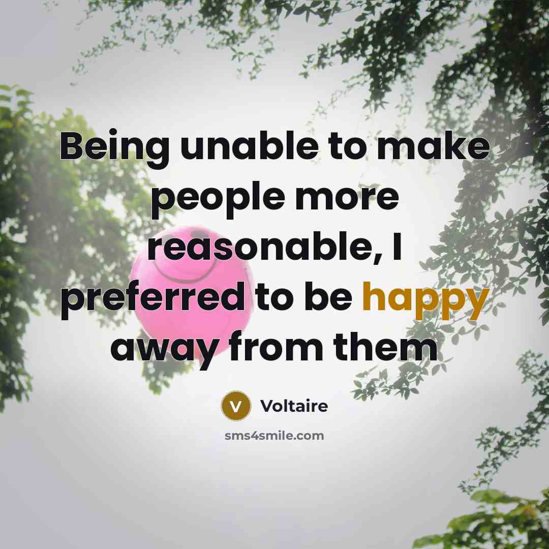 “Being unable to make people more reasonable, I preferred to…” quote by Voltaire