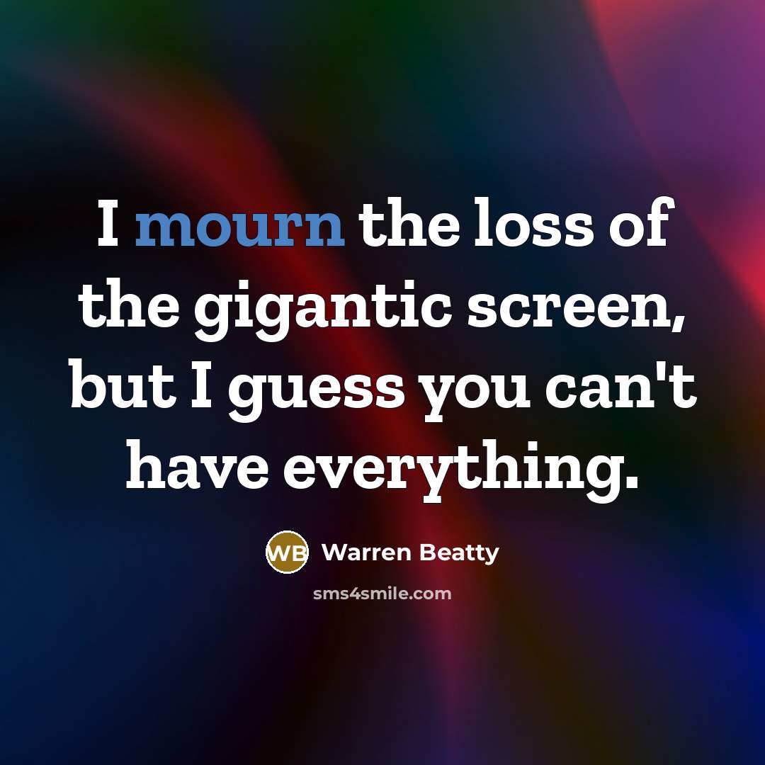 “I mourn the loss of the gigantic screen, but I…” quote by Warren Beatty