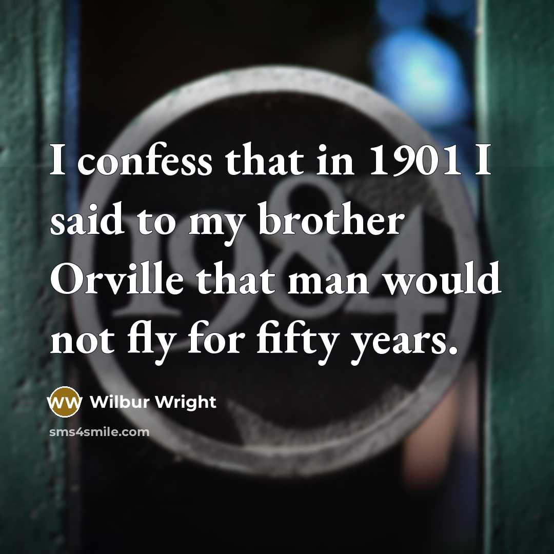 “I confess that in 1901 I said to my brother…” quote by Wilbur Wright