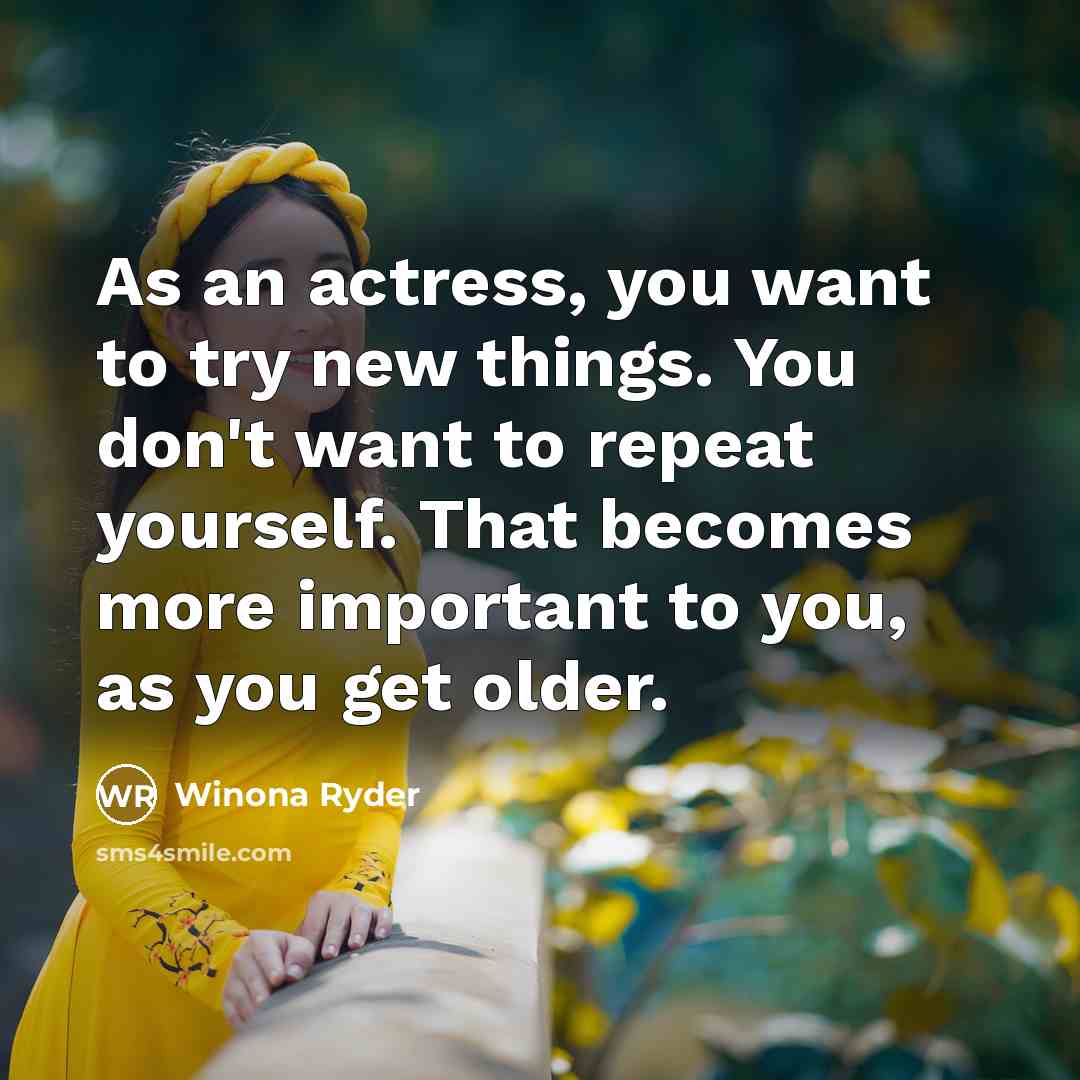 “As an actress, you want to try new things. You…” quote by Winona Ryder