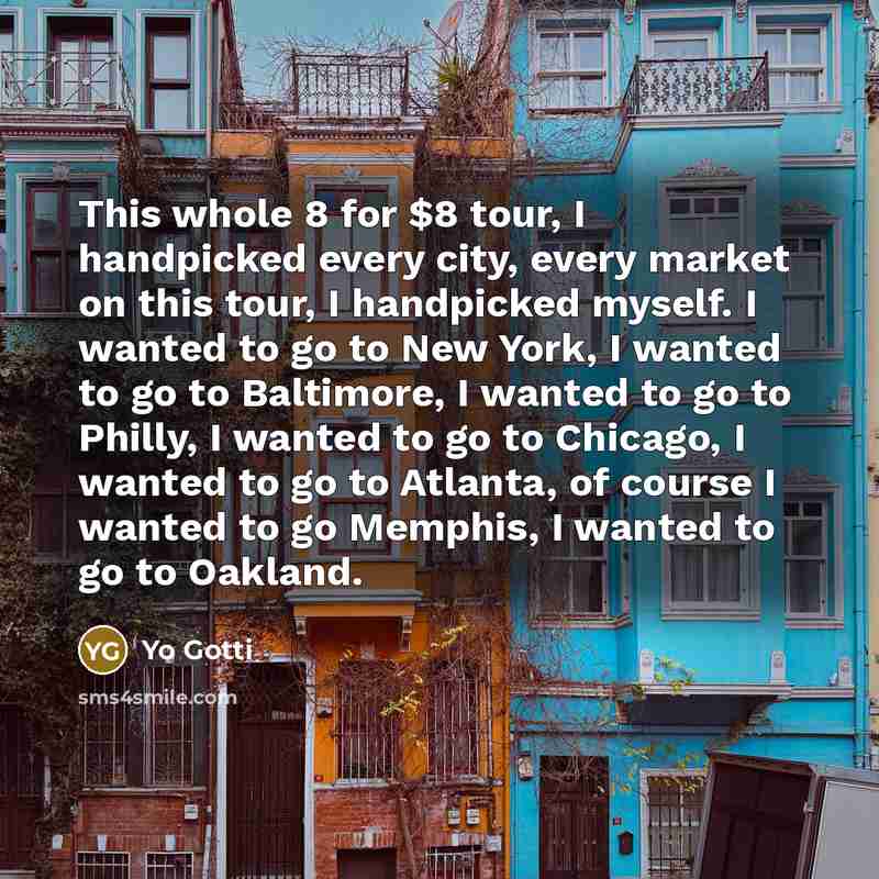 “This whole 8 for $8 tour, I handpicked every city,…” quote by Yo Gotti