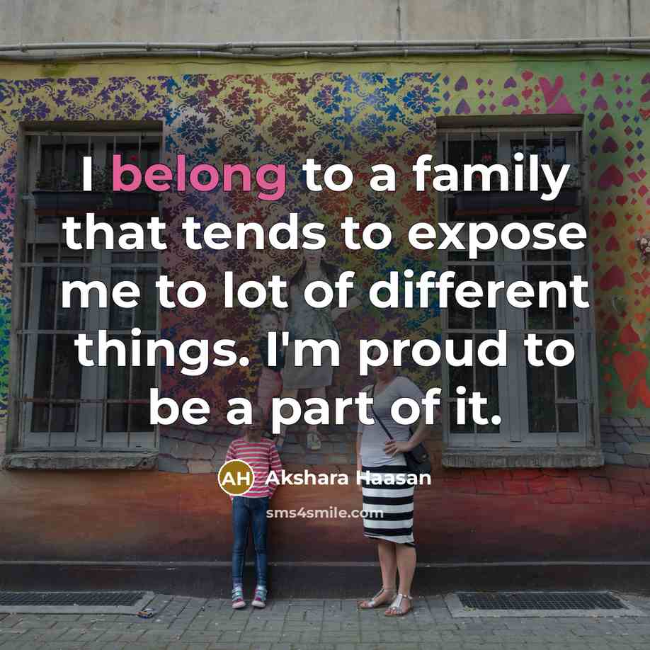 “I belong to a family that tends to expose me…” quote by Akshara Haasan
