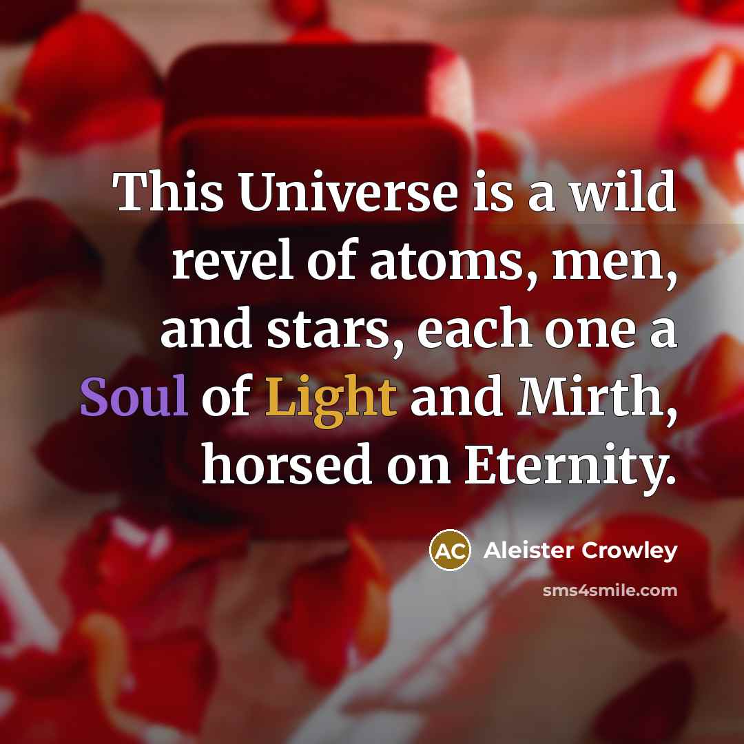 “This Universe is a wild revel of atoms, men, and…” quote by Aleister Crowley