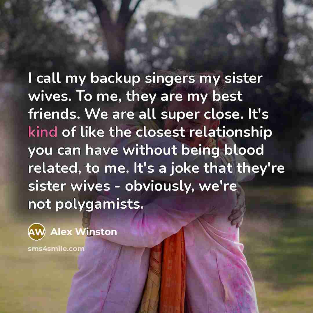 “I call my backup singers my sister wives. To me,…” quote by Alex Winston