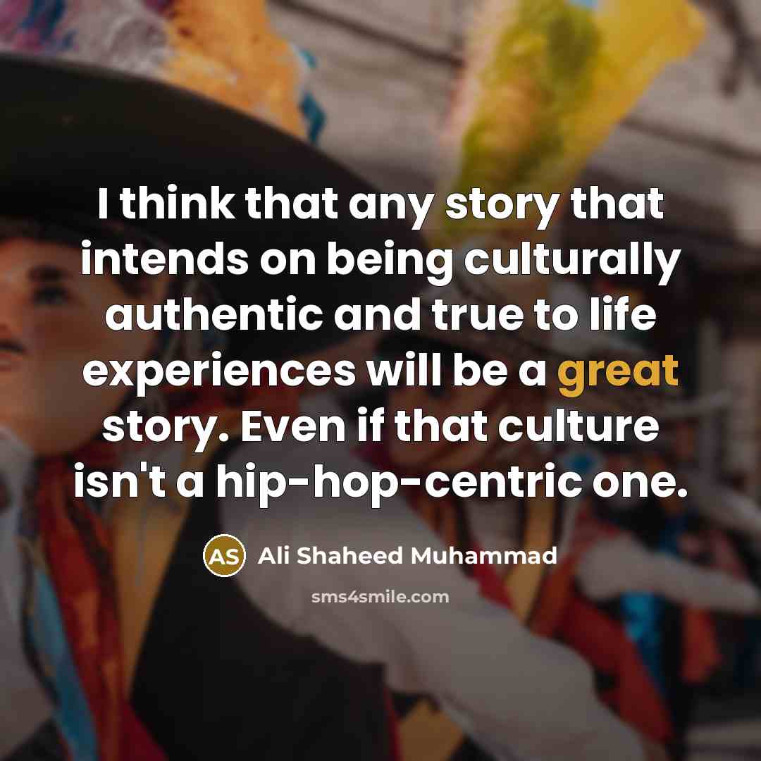 “I think that any story that intends on being culturally…” quote by Ali Shaheed Muhammad