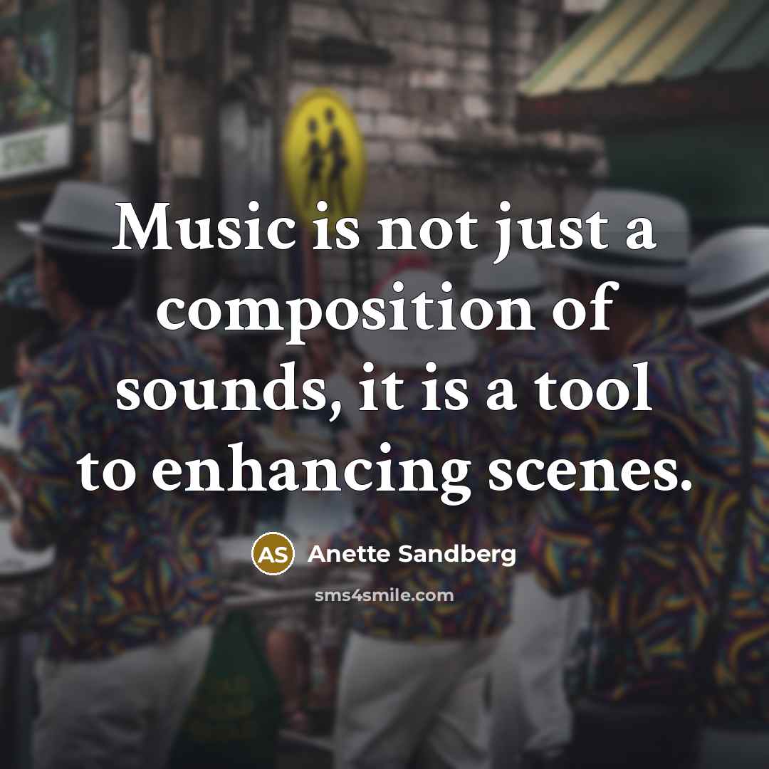 “Music is not just a composition of sounds, it is…” quote by Anette Sandberg