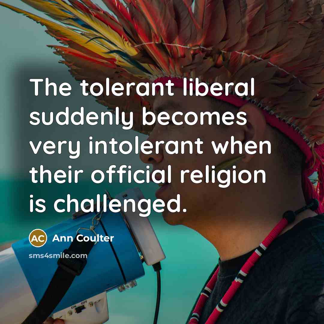 “The tolerant liberal suddenly becomes very intolerant when their official…” quote by Ann Coulter