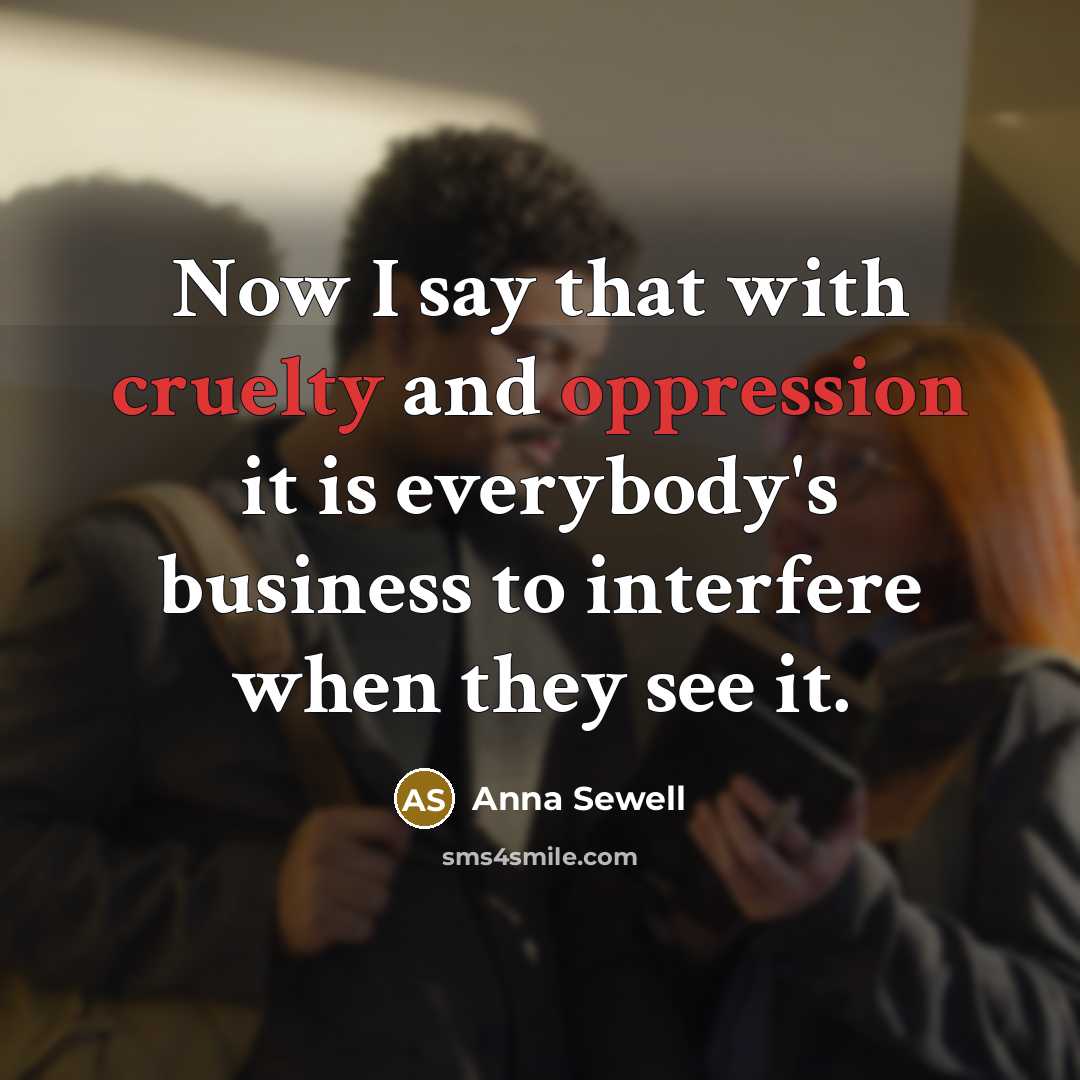 “Now I say that with cruelty and oppression it is…” quote by Anna Sewell