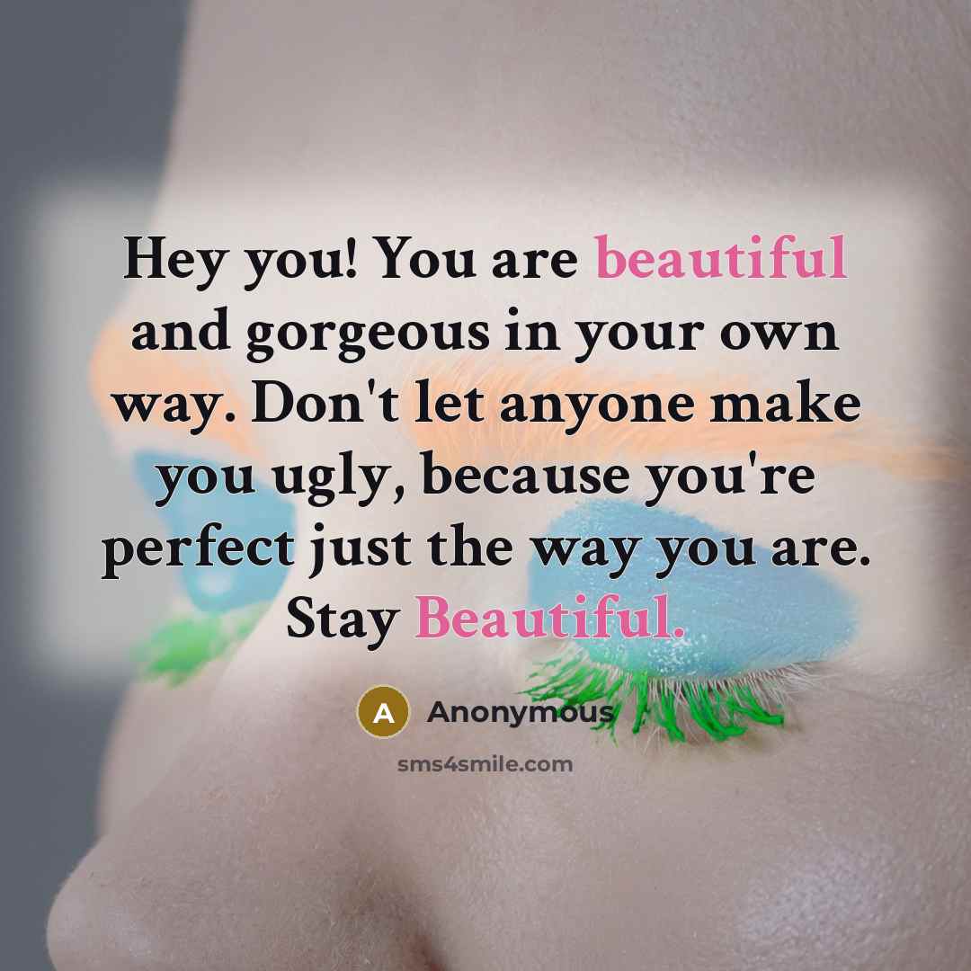 “Hey you! You are beautiful and gorgeous in your own…” quote by Anonymous
