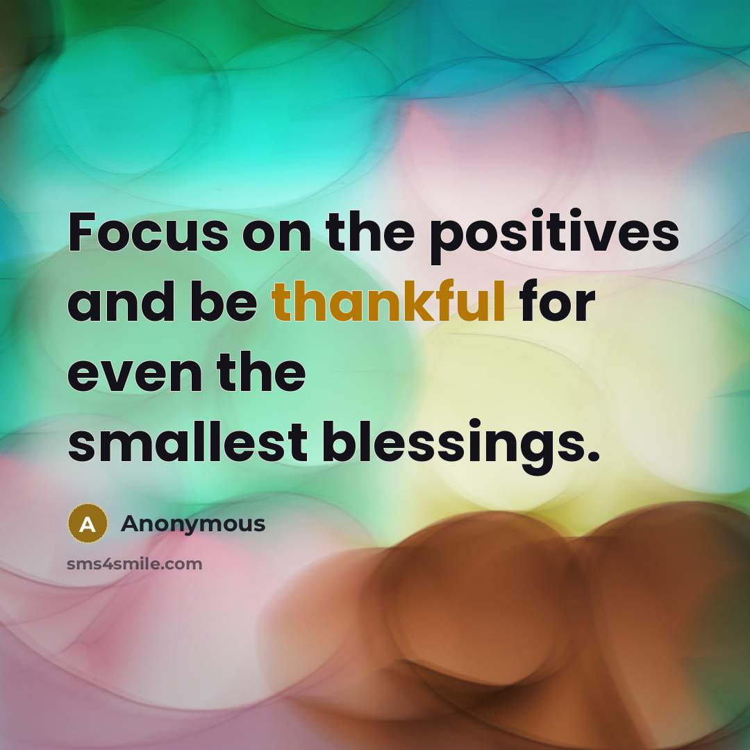 “Focus on the positives and be thankful for even the…” quote by Anonymous