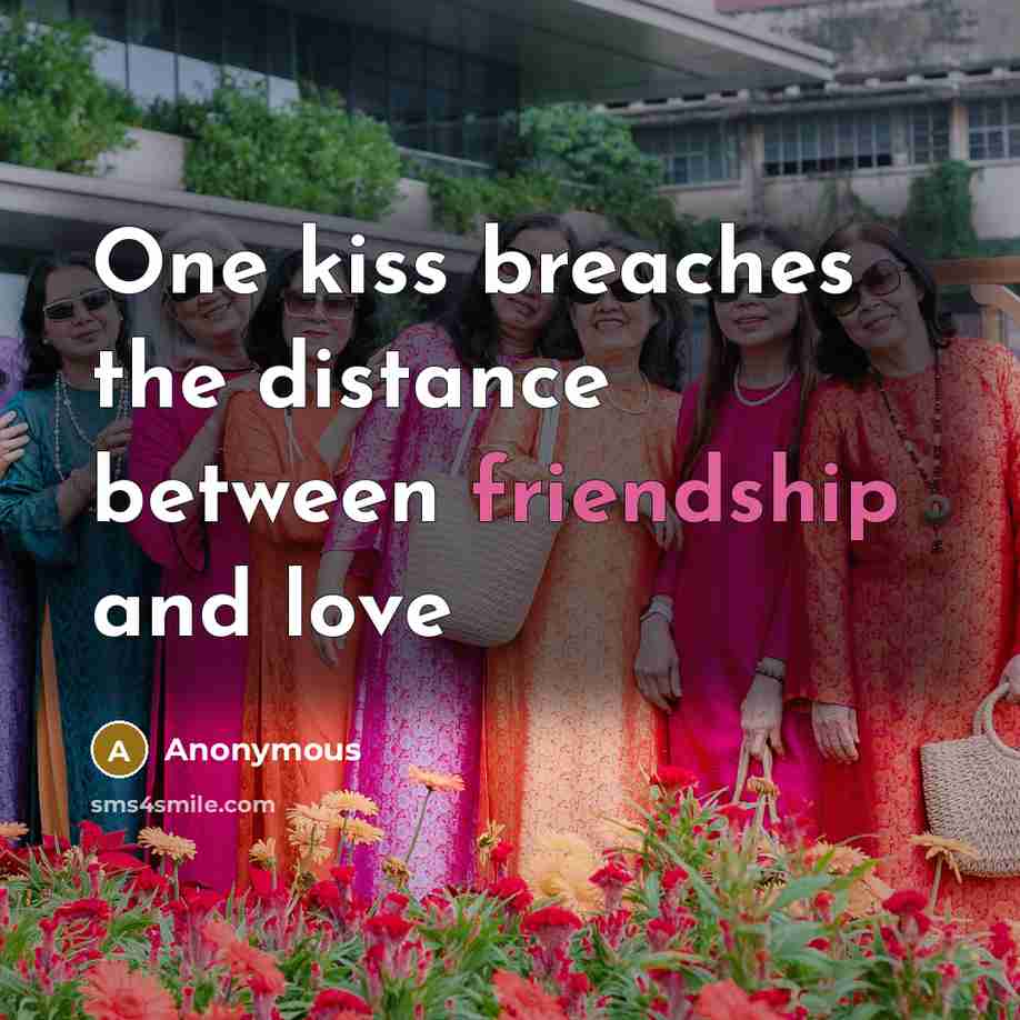 “One kiss breaches the distance between friendship and love…” quote by Anonymous