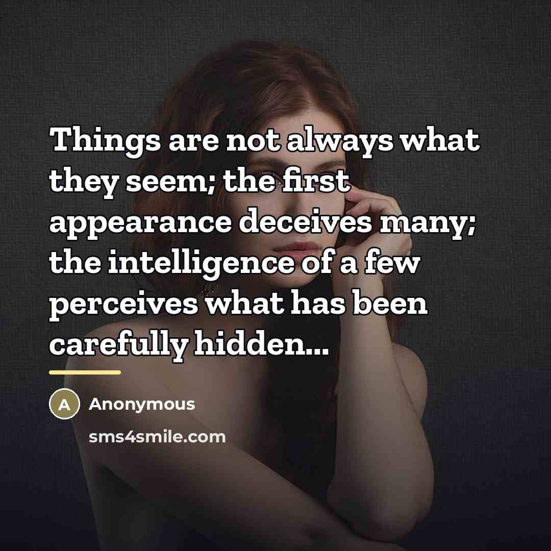 “Things are not always what they seem; the first appearance…” quote by Anonymous