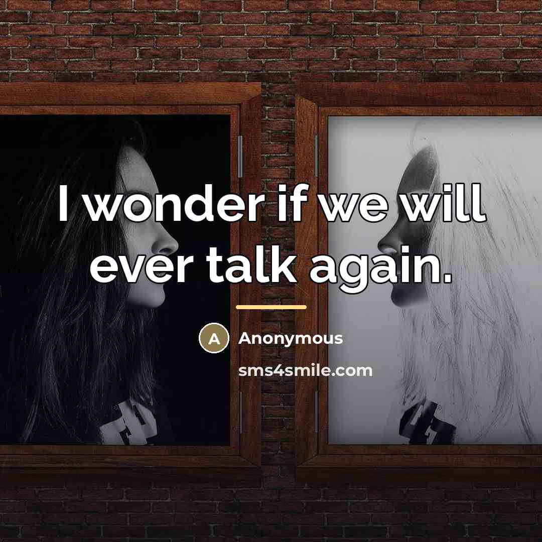 “I wonder if we will ever talk again.…” quote by Anonymous