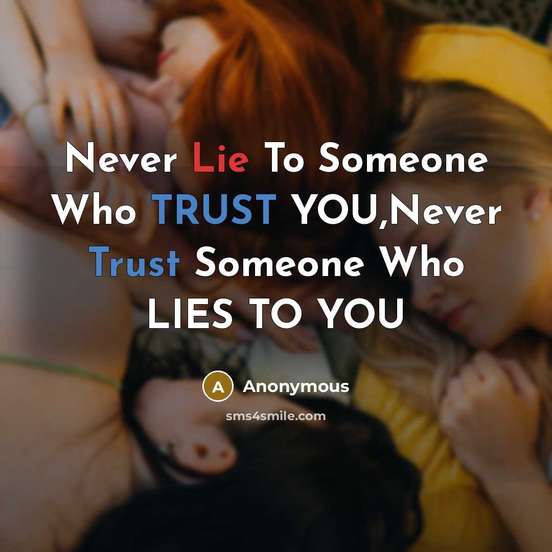 “Never Lie To Someone Who TRUST YOU,Never Trust Someone Who…” quote by Anonymous
