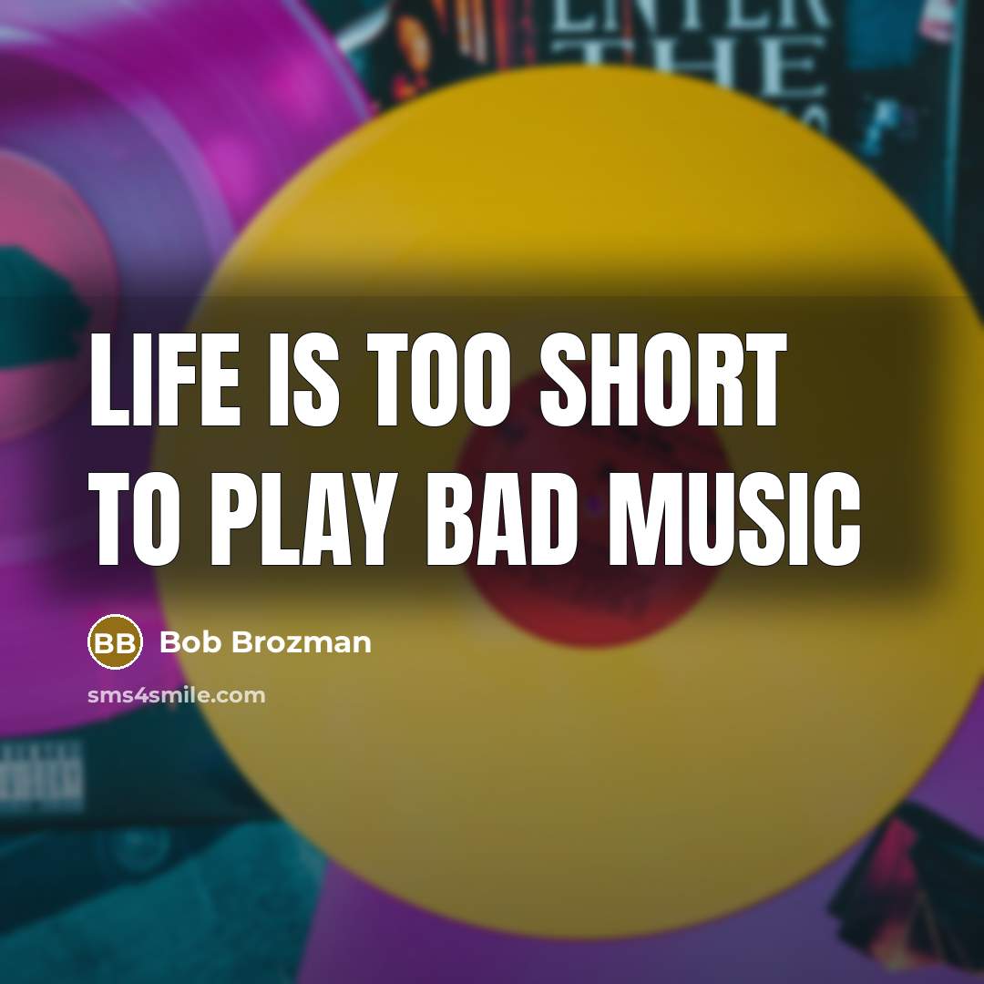 “Life is too short to play bad music…” quote by Bob Brozman