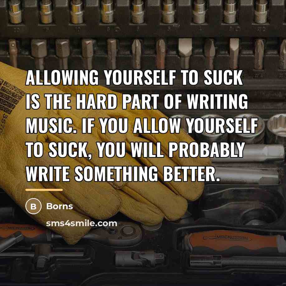 “Allowing yourself to suck is the hard part of writing…” quote by Borns