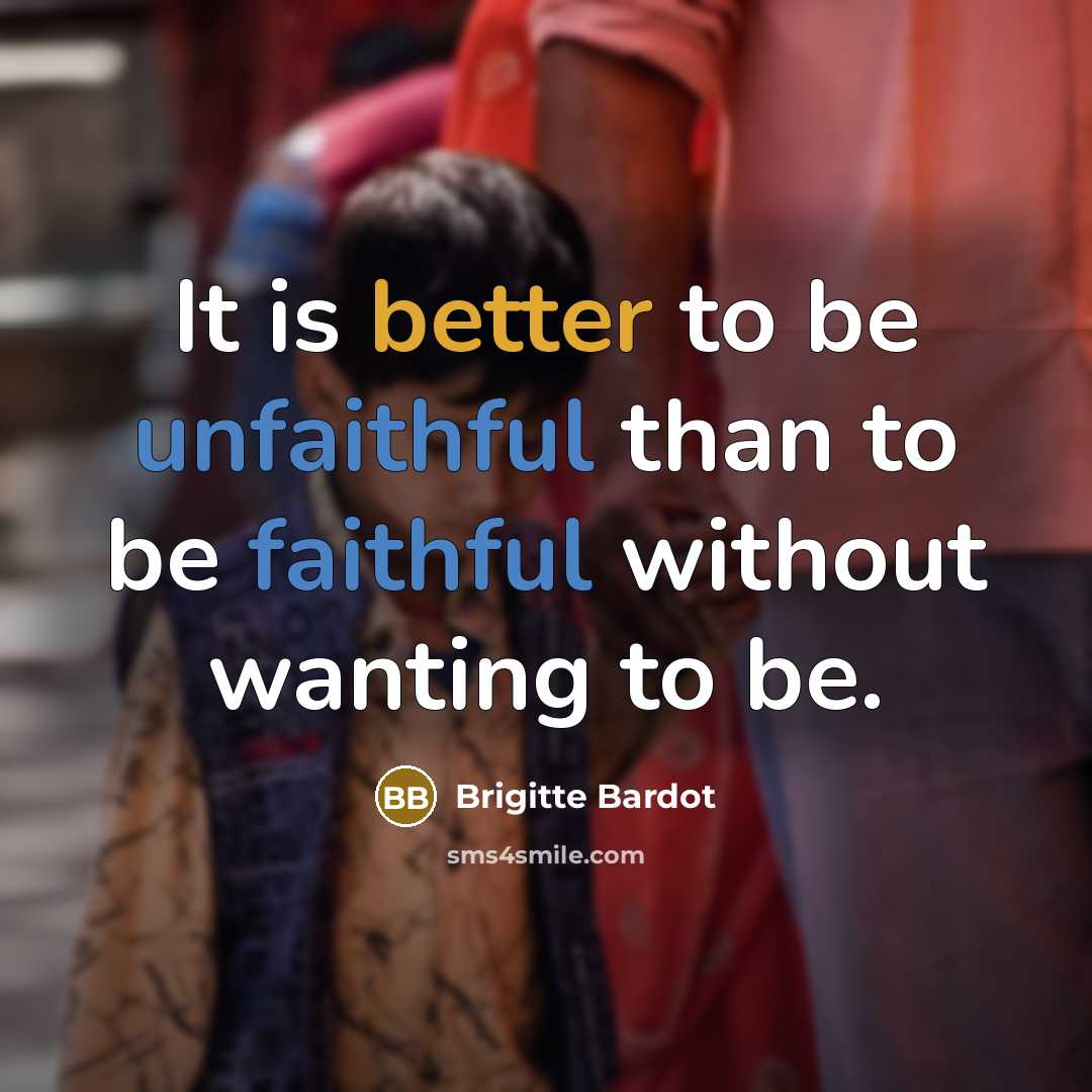 “It is better to be unfaithful than to be faithful…” quote by Brigitte Bardot