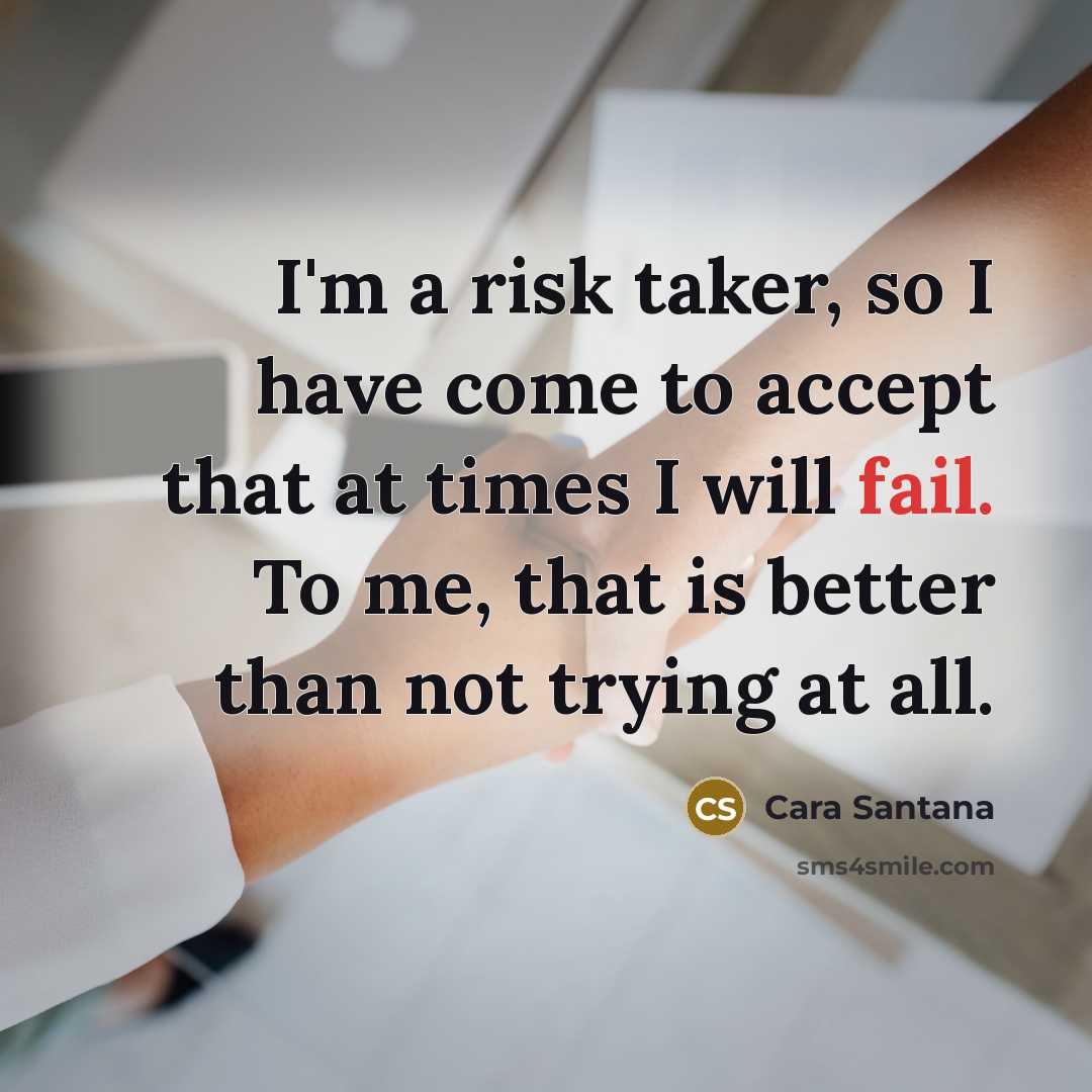 “I'm a risk taker, so I have come to accept…” quote by Cara Santana