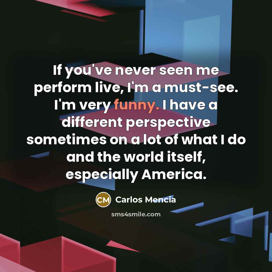 “If you've never seen me perform live, I'm a must-see.…” quote by Carlos Mencia