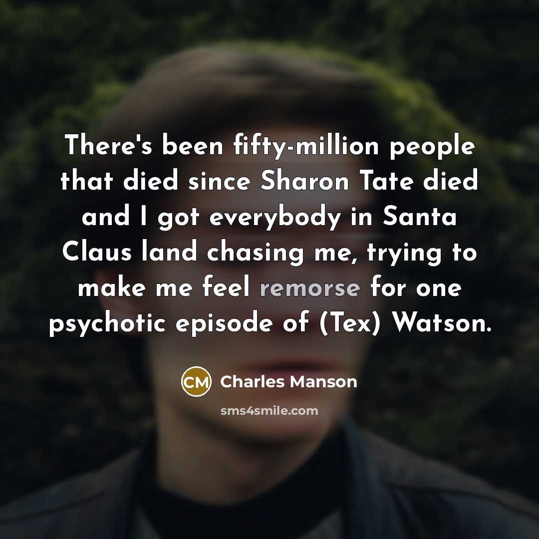 “There's been fifty-million people that died since Sharon Tate died…” quote by Charles Manson