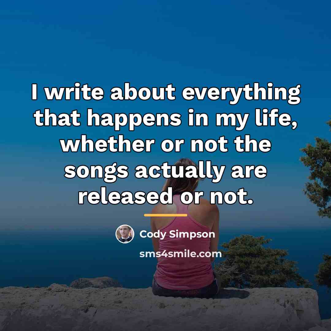 “I write about everything that happens in my life, whether…” quote by Cody Simpson