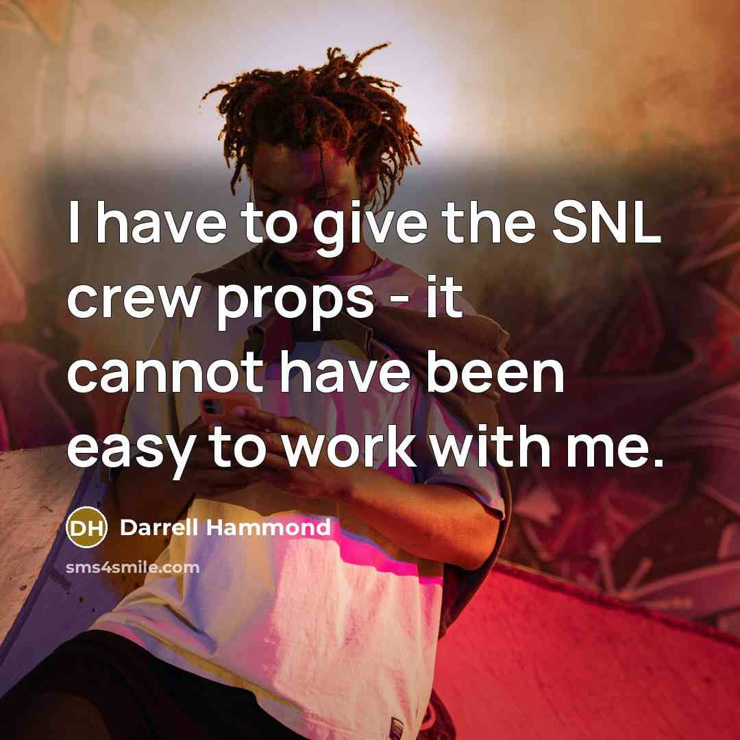“I have to give the SNL crew props - it…” quote by Darrell Hammond