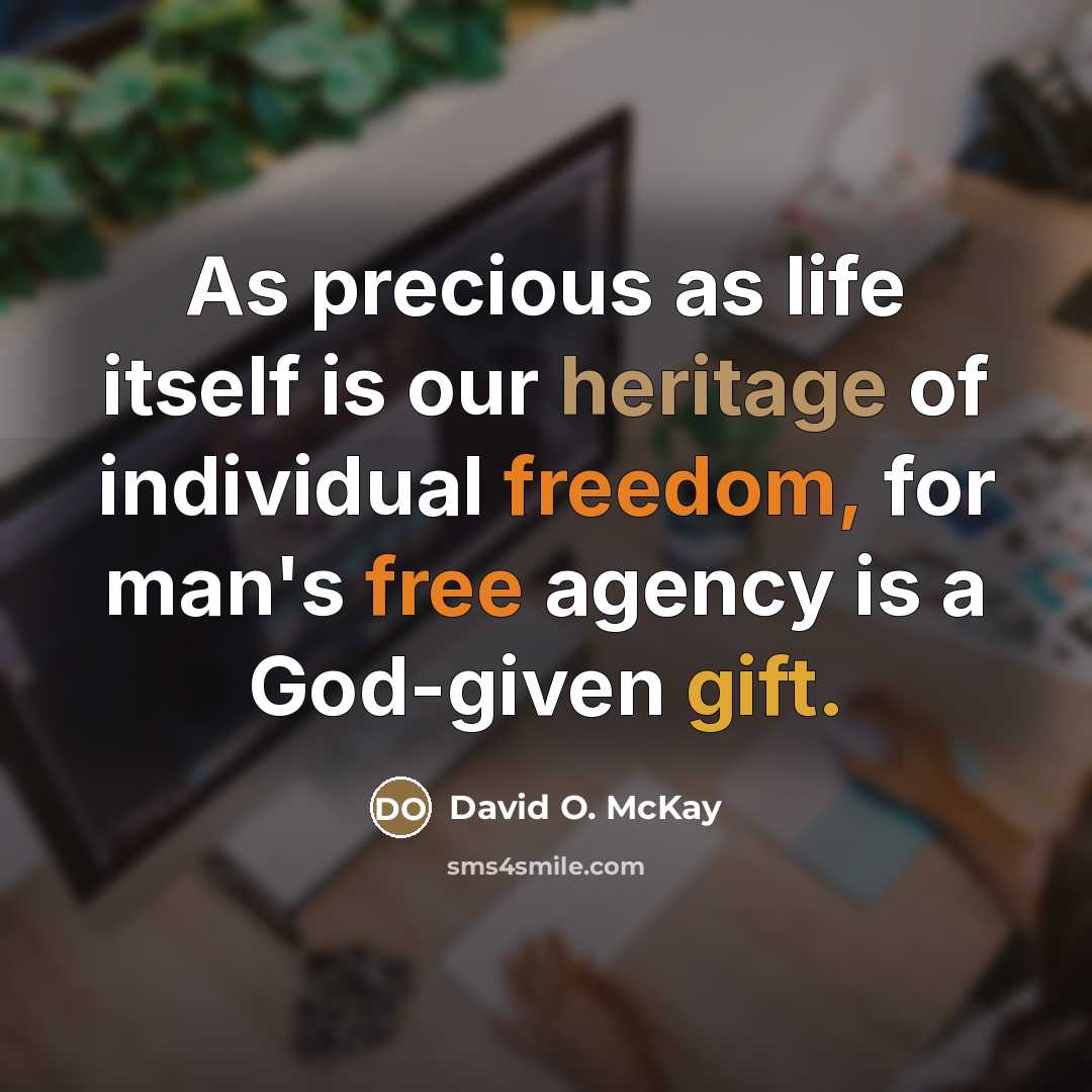 “As precious as life itself is our heritage of individual…” quote by David O. McKay