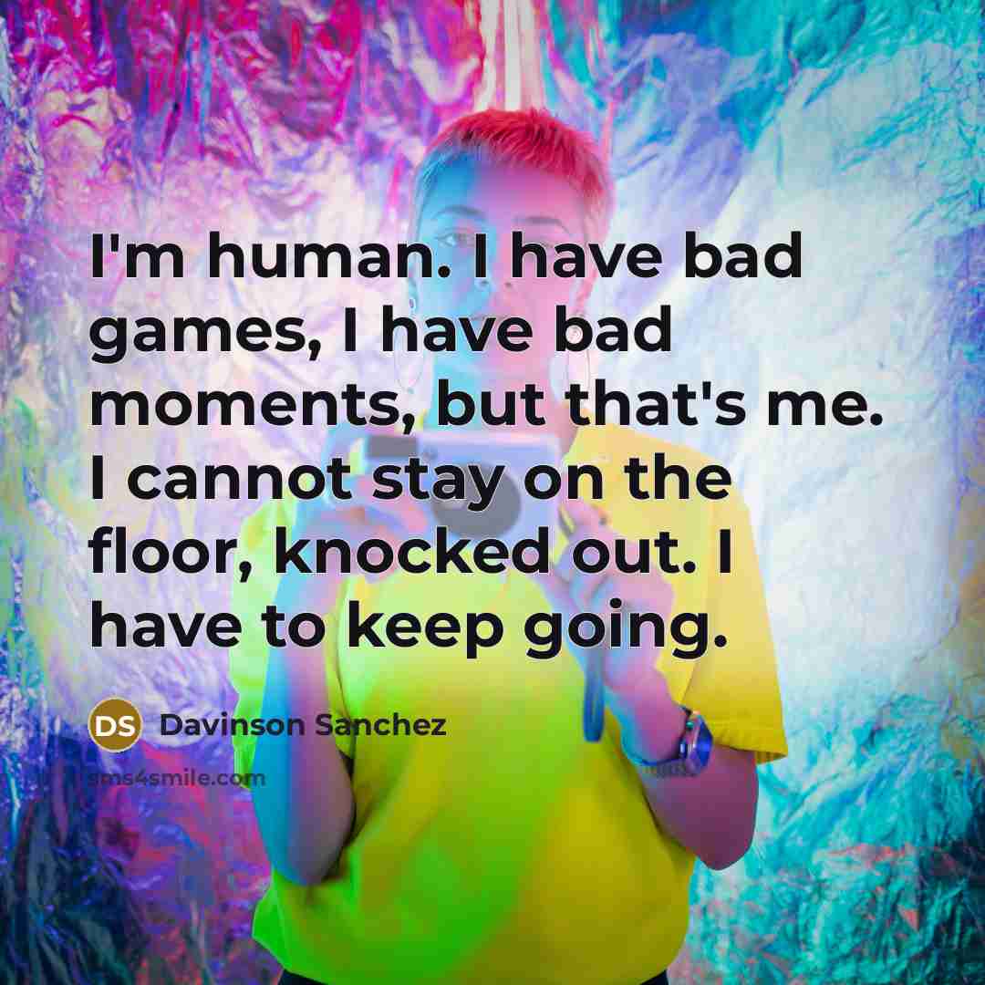 “I'm human. I have bad games, I have bad moments,…” quote by Davinson Sanchez