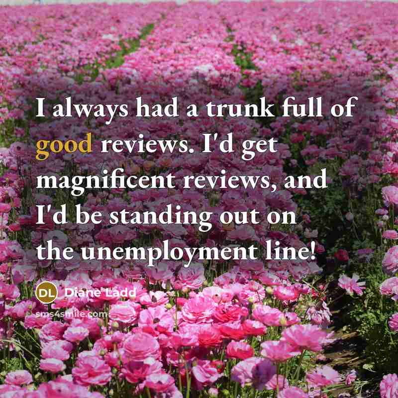 “I always had a trunk full of good reviews. I'd…” quote by Diane Ladd