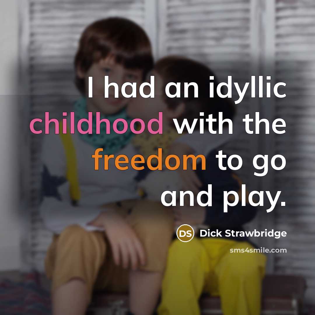 “I had an idyllic childhood with the freedom to go…” quote by Dick Strawbridge