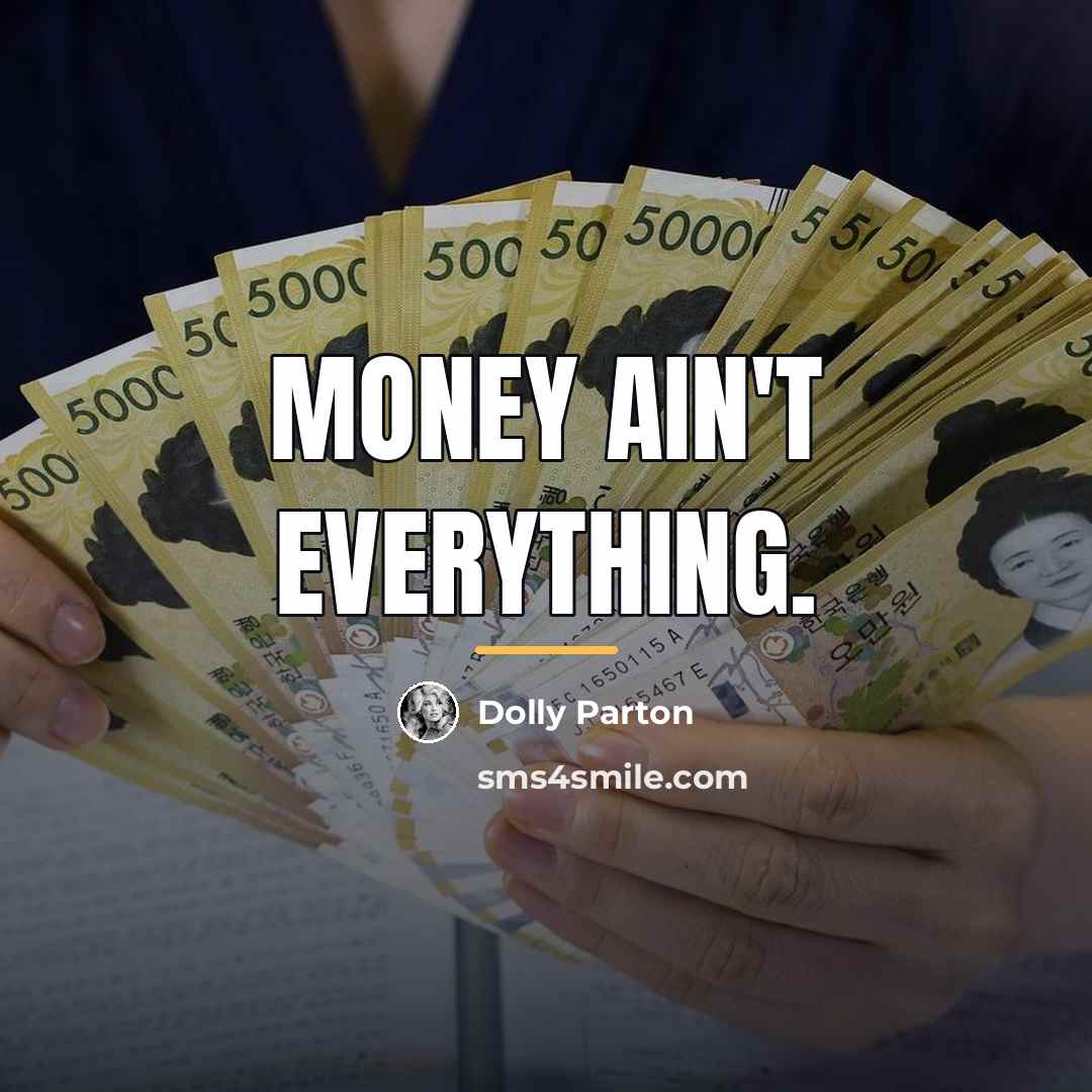 “Money ain't everything.…” quote by Dolly Parton
