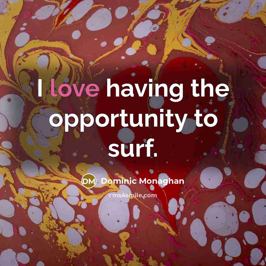 “I love having the opportunity to surf.…” quote by Dominic Monaghan